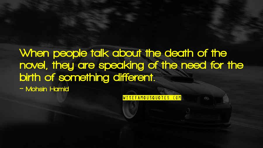 Speaking Quotes By Mohsin Hamid: When people talk about the death of the Speaking Quotes By Mohsin Hamid: When people talk about the death of the