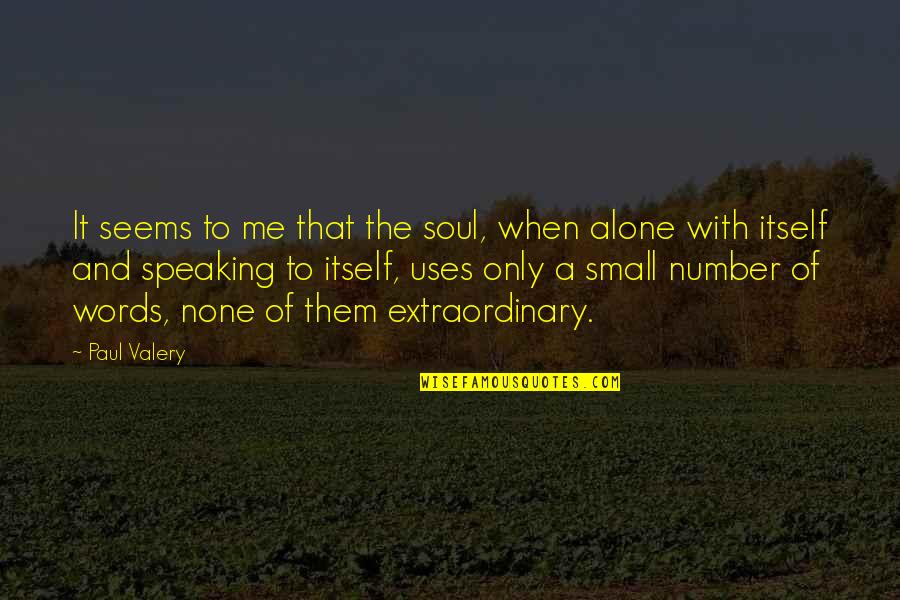 Speaking Quotes By Paul Valery: It seems to me that the soul, when Speaking Quotes By Paul Valery: It seems to me that the soul, when