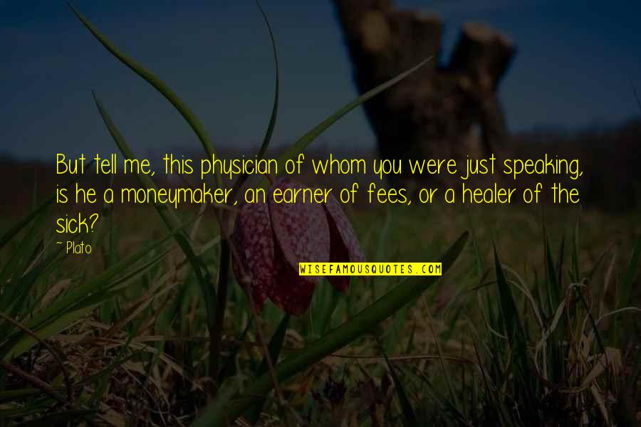 Speaking Quotes By Plato: But tell me, this physician of whom you Speaking Quotes By Plato: But tell me, this physician of whom you