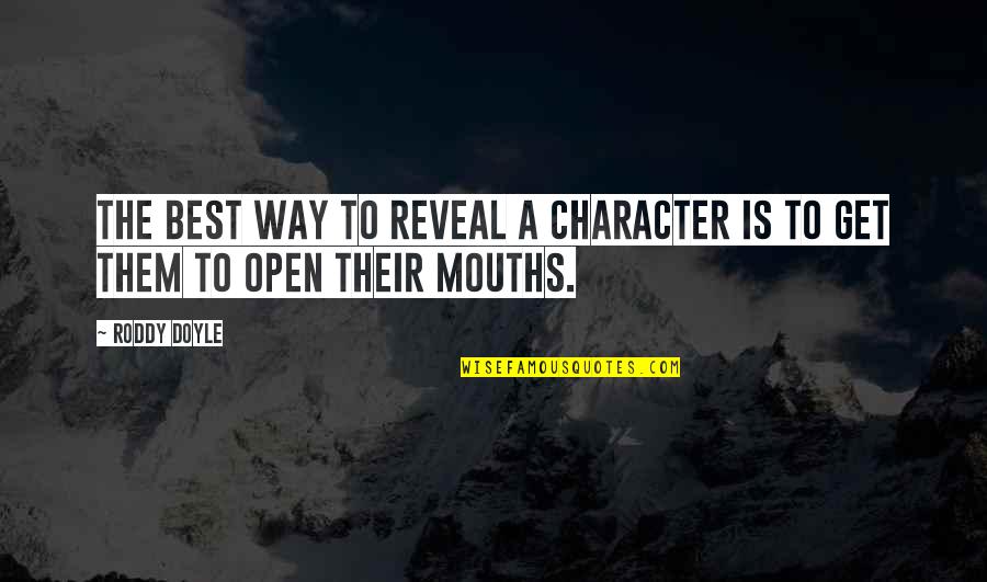 Speaking Quotes By Roddy Doyle: The best way to reveal a character is