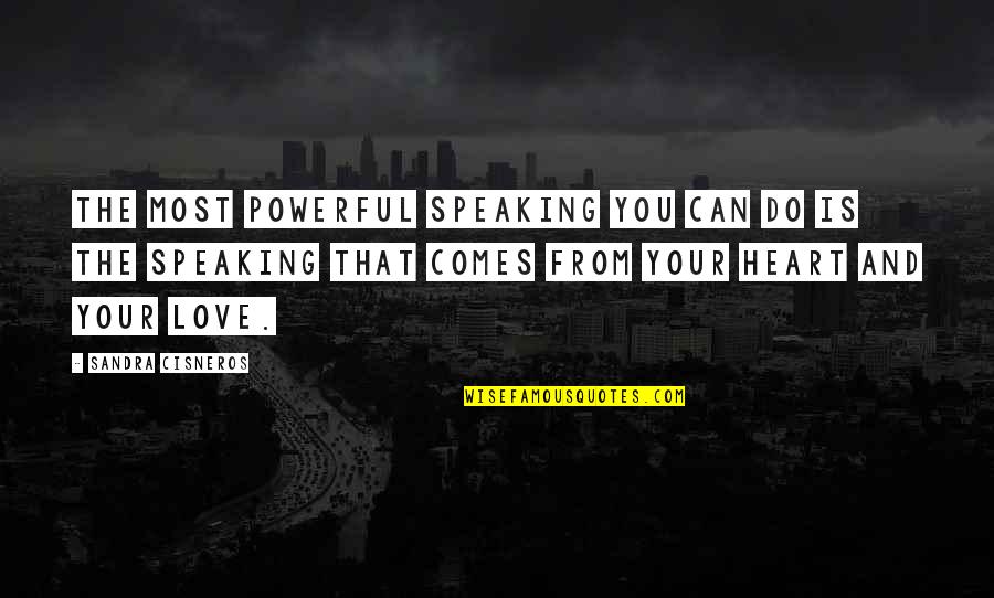 Speaking Quotes By Sandra Cisneros: The most powerful speaking you can do is Speaking Quotes By Sandra Cisneros: The most powerful speaking you can do is