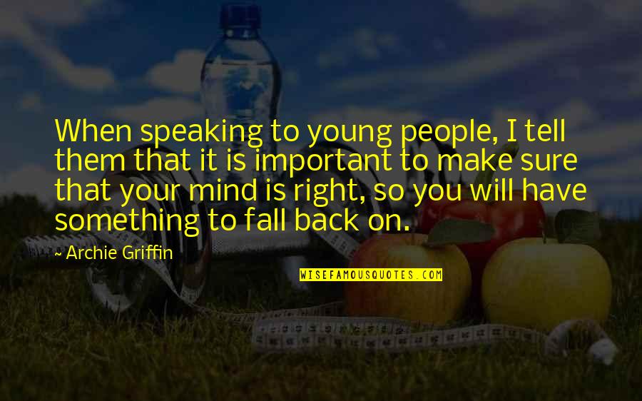 Speaking Right Quotes By Archie Griffin: When speaking to young people, I tell them Speaking Right Quotes By Archie Griffin: When speaking to young people, I tell them