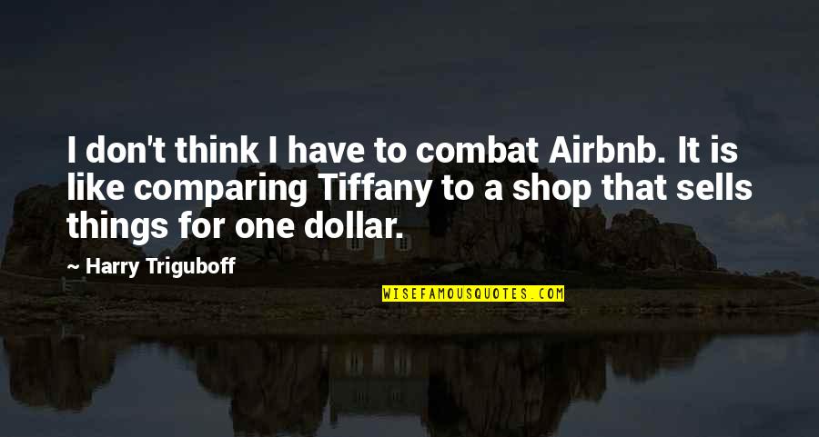 Speaking Skill Quotes By Harry Triguboff: I don't think I have to combat Airbnb.