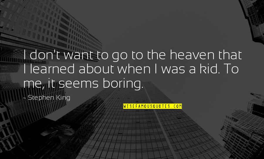 Speaking Spanish Quotes By Stephen King: I don't want to go to the heaven