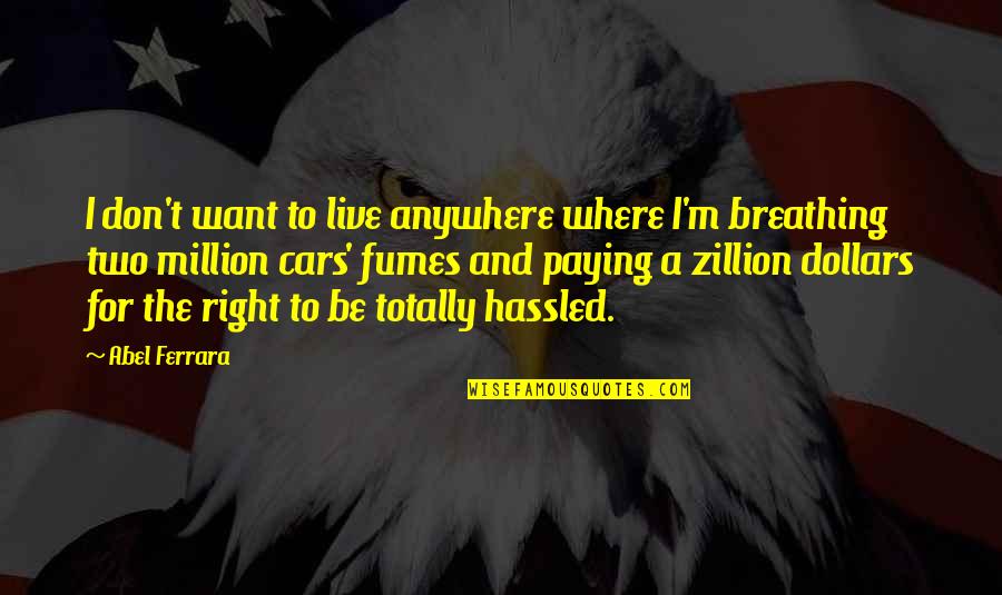 Speaking The Same Language Quotes By Abel Ferrara: I don't want to live anywhere where I'm