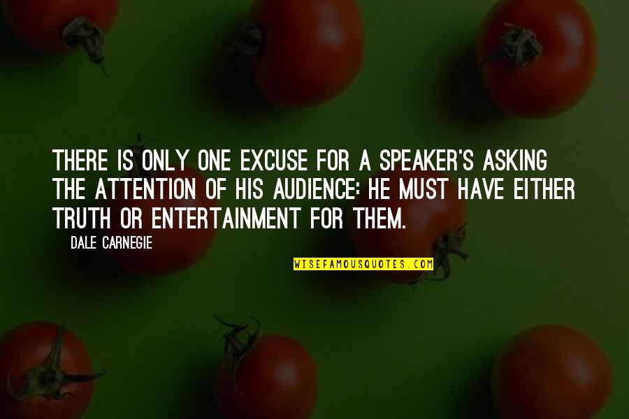 Speaking To An Audience Quotes By Dale Carnegie: There is only one excuse for a speaker's Speaking To An Audience Quotes By Dale Carnegie: There is only one excuse for a speaker's