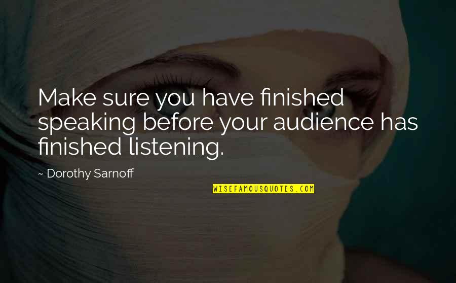 Speaking To An Audience Quotes By Dorothy Sarnoff: Make sure you have finished speaking before your