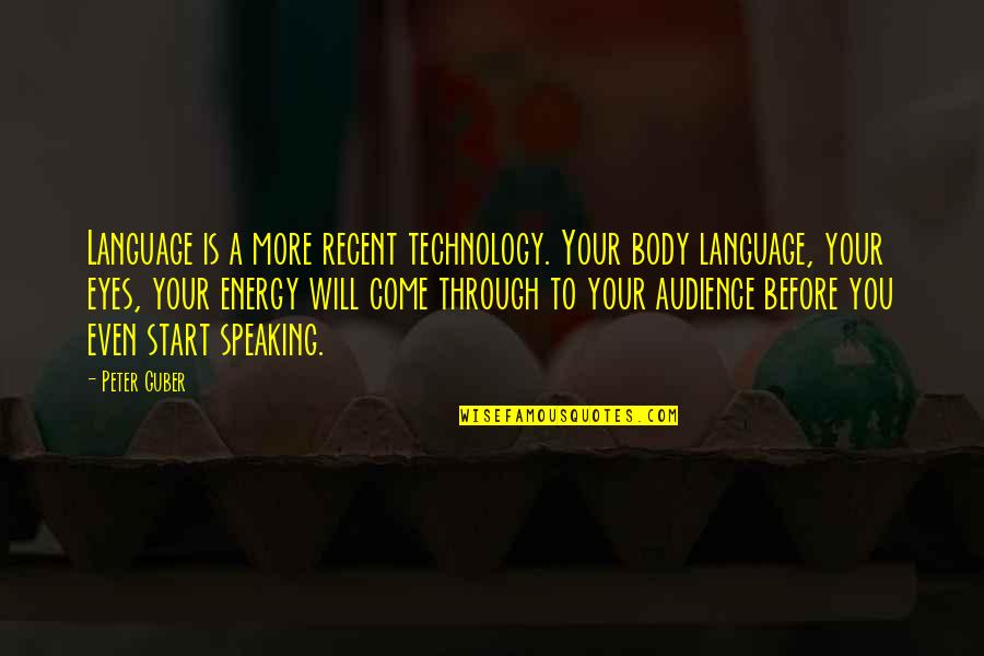 Speaking To An Audience Quotes By Peter Guber: Language is a more recent technology. Your body Speaking To An Audience Quotes By Peter Guber: Language is a more recent technology. Your body