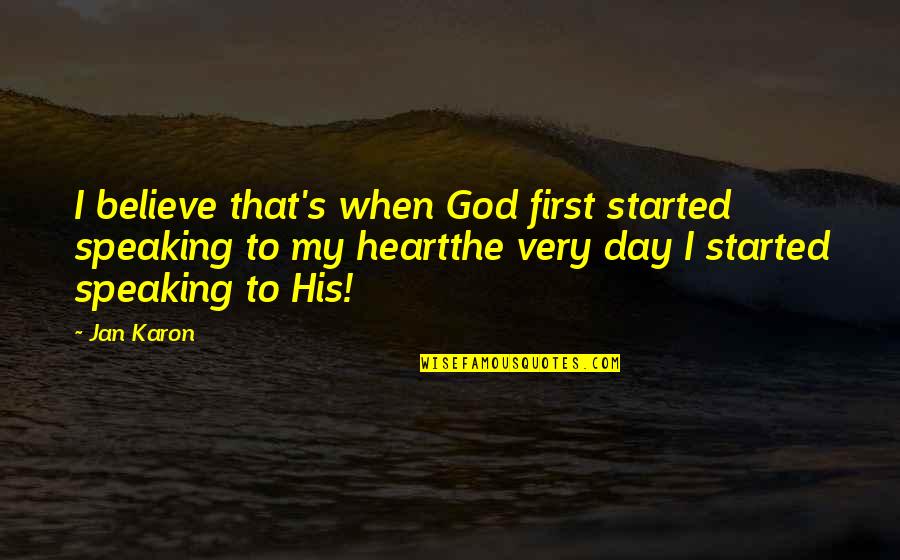Speaking To God Quotes By Jan Karon: I believe that's when God first started speaking