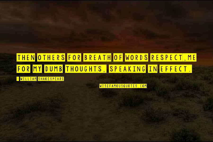 Speaking To Others Quotes By William Shakespeare: Then others for breath of words respect,Me for