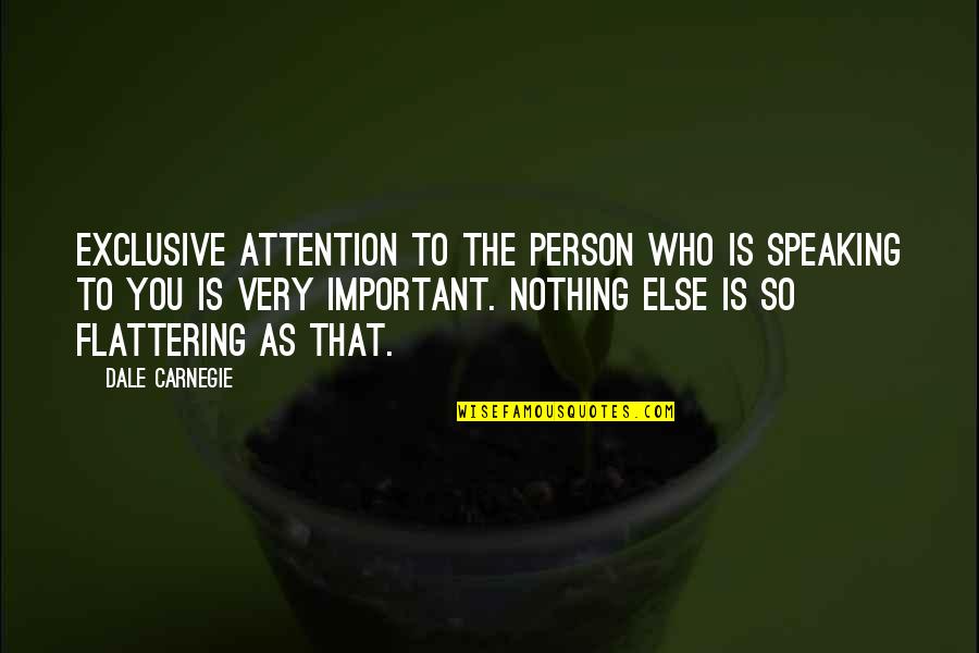 Speaking To You Quotes By Dale Carnegie: Exclusive attention to the person who is speaking