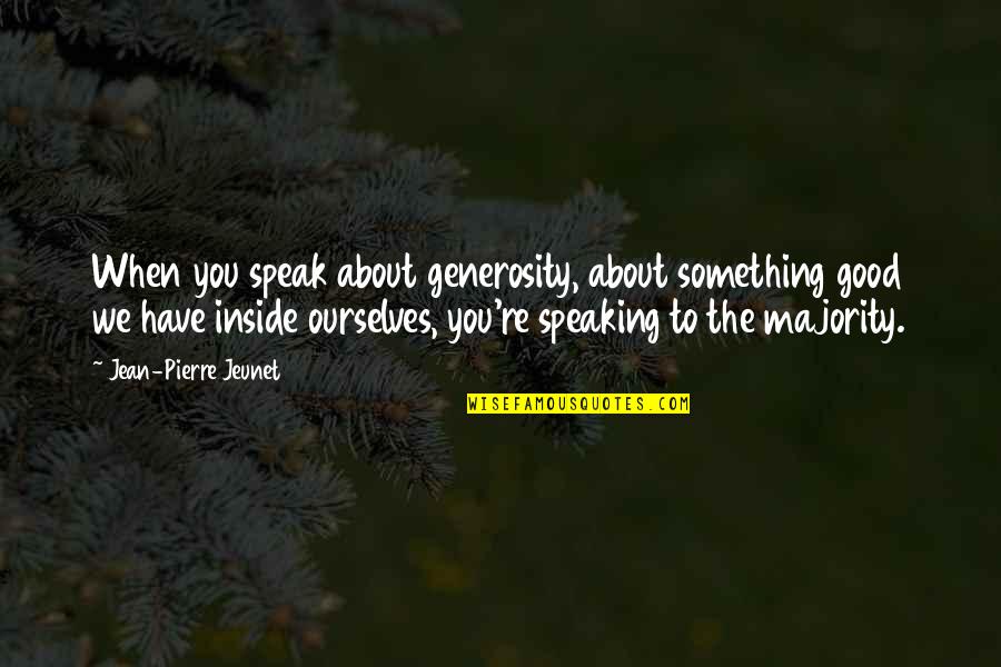 Speaking To You Quotes By Jean-Pierre Jeunet: When you speak about generosity, about something good