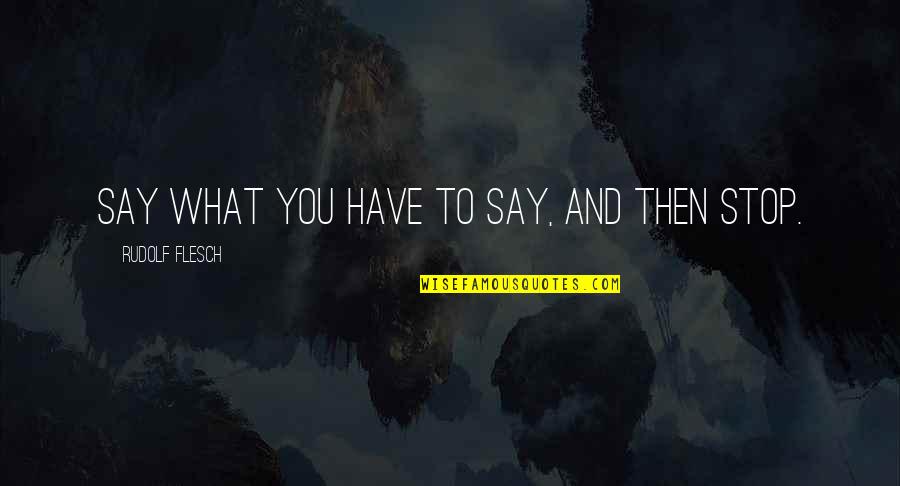 Speaking To You Quotes By Rudolf Flesch: Say what you have to say, and then