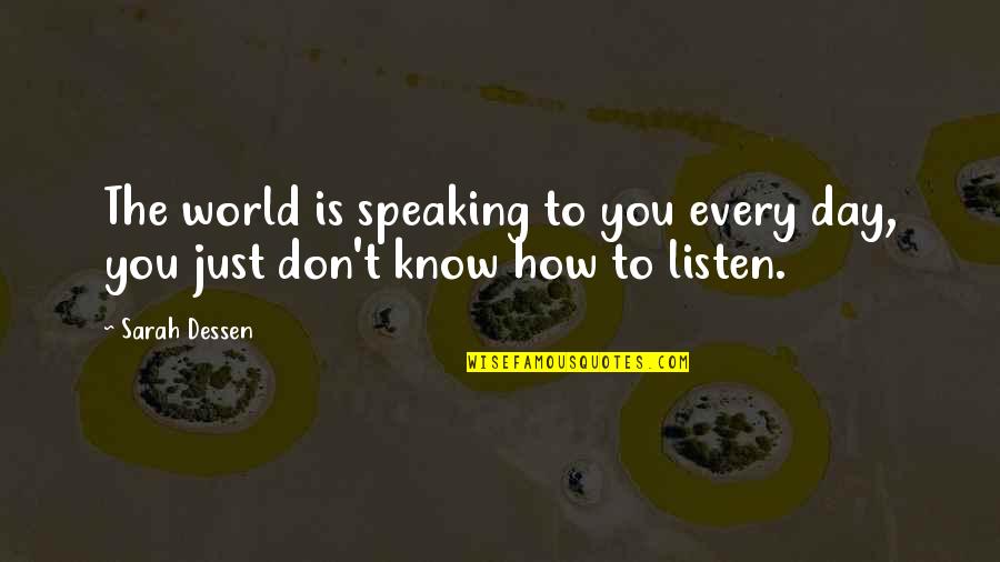 Speaking To You Quotes By Sarah Dessen: The world is speaking to you every day,
