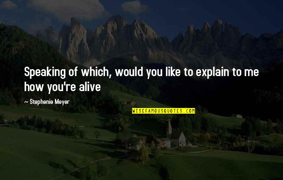Speaking To You Quotes By Stephenie Meyer: Speaking of which, would you like to explain