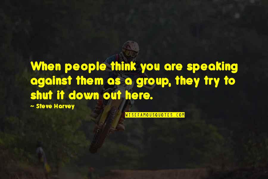 Speaking To You Quotes By Steve Harvey: When people think you are speaking against them