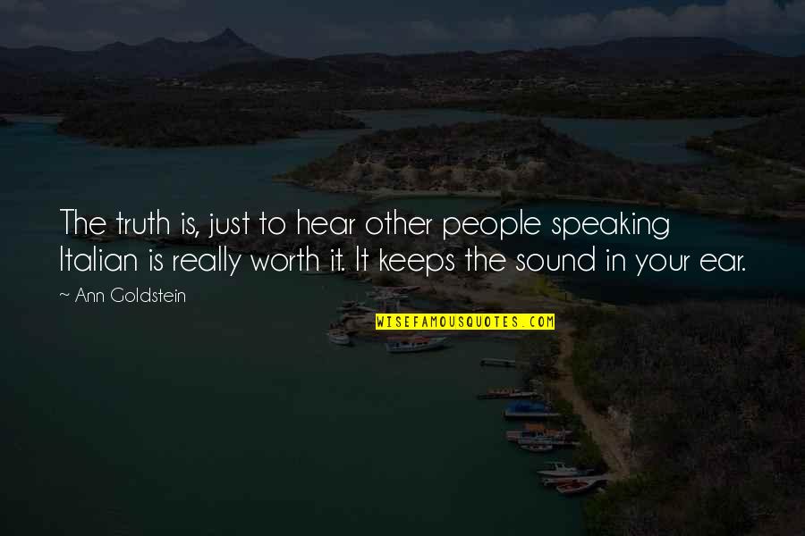 Speaking Truth Quotes By Ann Goldstein: The truth is, just to hear other people