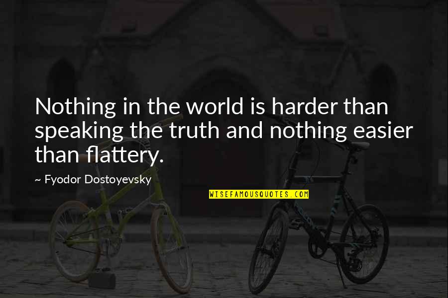 Speaking Truth Quotes By Fyodor Dostoyevsky: Nothing in the world is harder than speaking