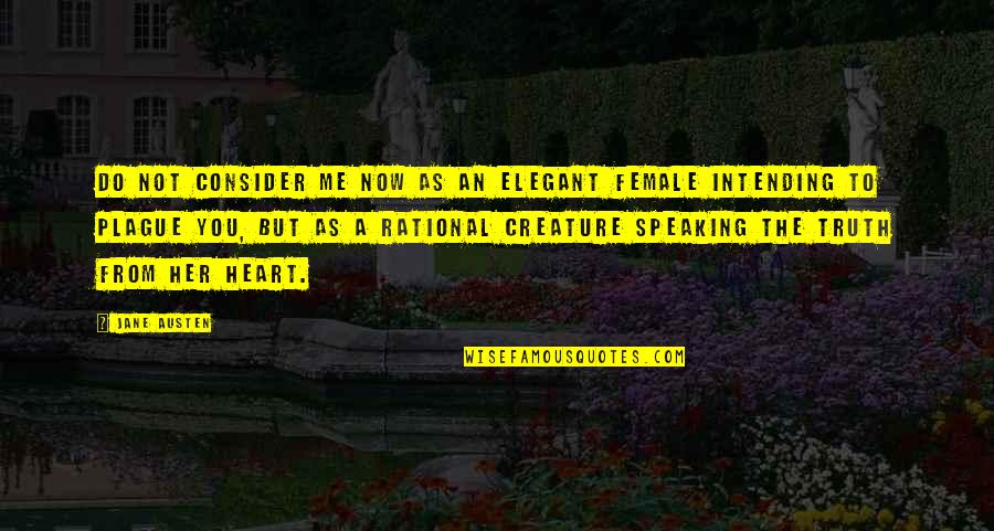 Speaking Truth Quotes By Jane Austen: Do not consider me now as an elegant