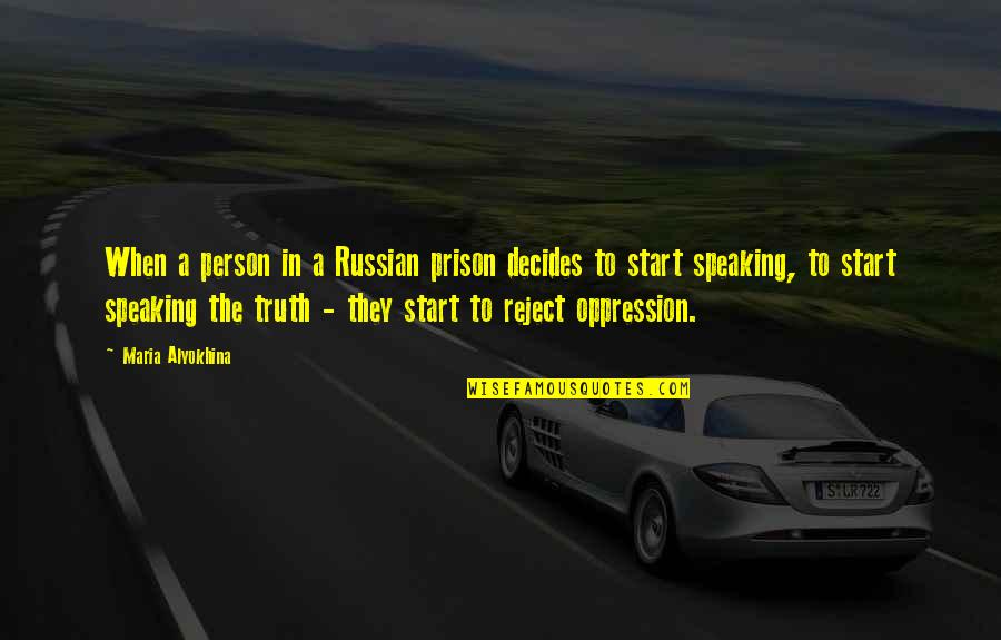 Speaking Truth Quotes By Maria Alyokhina: When a person in a Russian prison decides