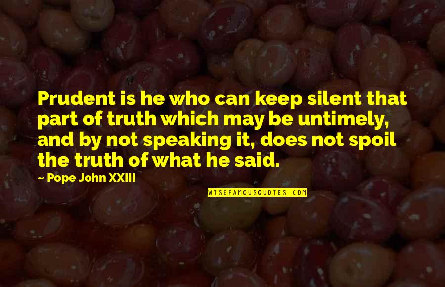 Speaking Truth Quotes By Pope John XXIII: Prudent is he who can keep silent that