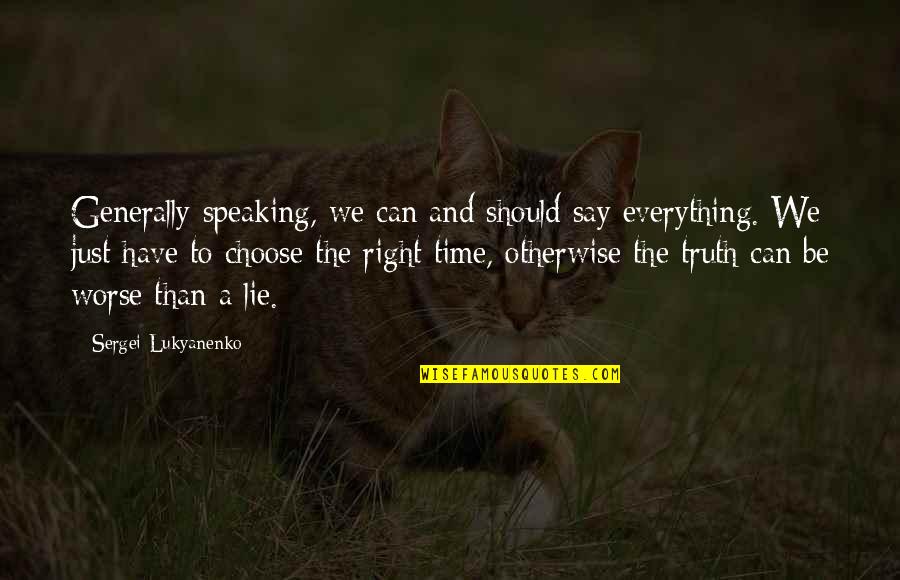 Speaking Truth Quotes By Sergei Lukyanenko: Generally speaking, we can and should say everything.
