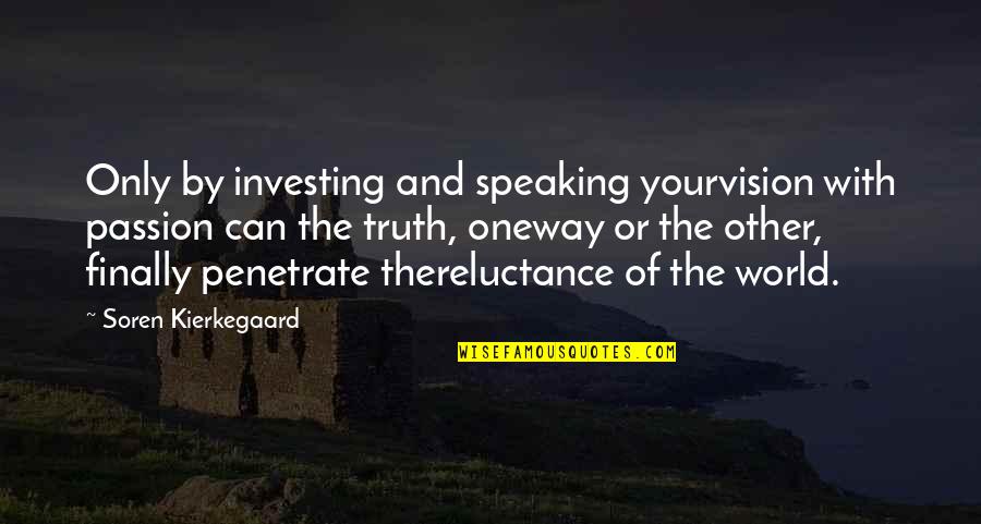 Speaking Truth Quotes By Soren Kierkegaard: Only by investing and speaking yourvision with passion