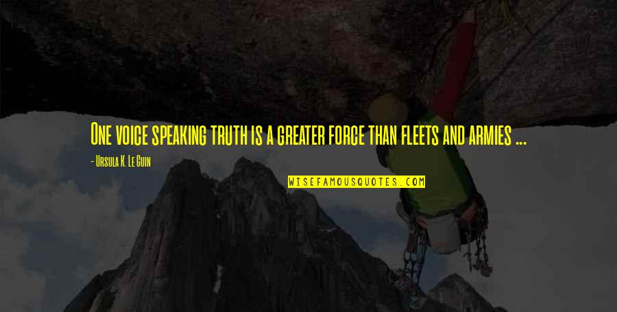 Speaking Truth Quotes By Ursula K. Le Guin: One voice speaking truth is a greater force