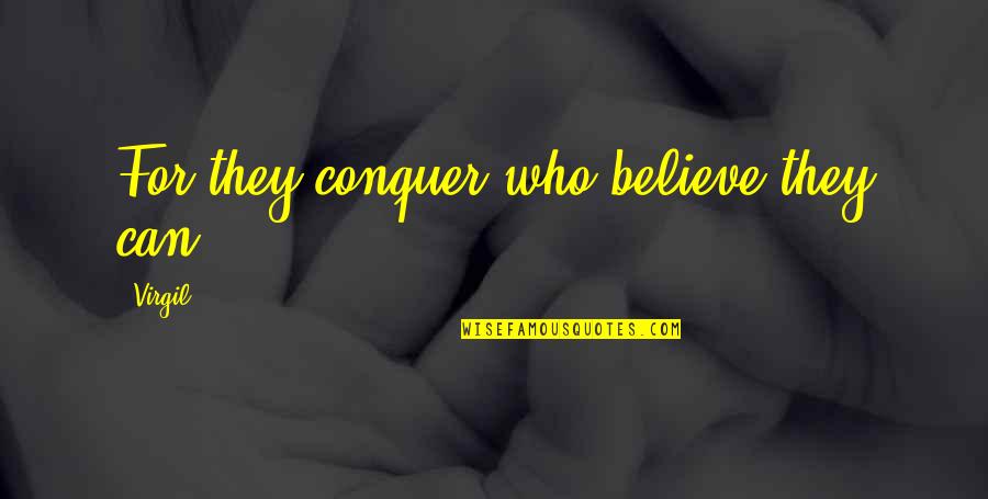 Speaking Truthfully Quotes By Virgil: For they conquer who believe they can.