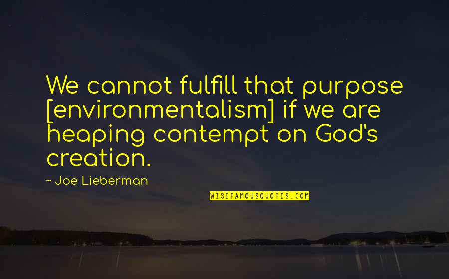 Speaking Up For What's Right Quotes By Joe Lieberman: We cannot fulfill that purpose [environmentalism] if we