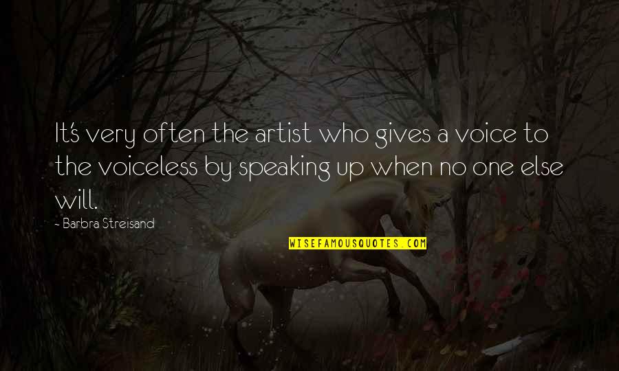Speaking Up Quotes By Barbra Streisand: It's very often the artist who gives a