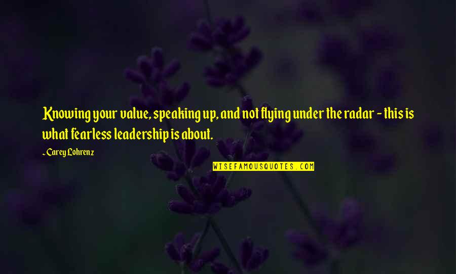 Speaking Up Quotes By Carey Lohrenz: Knowing your value, speaking up, and not flying