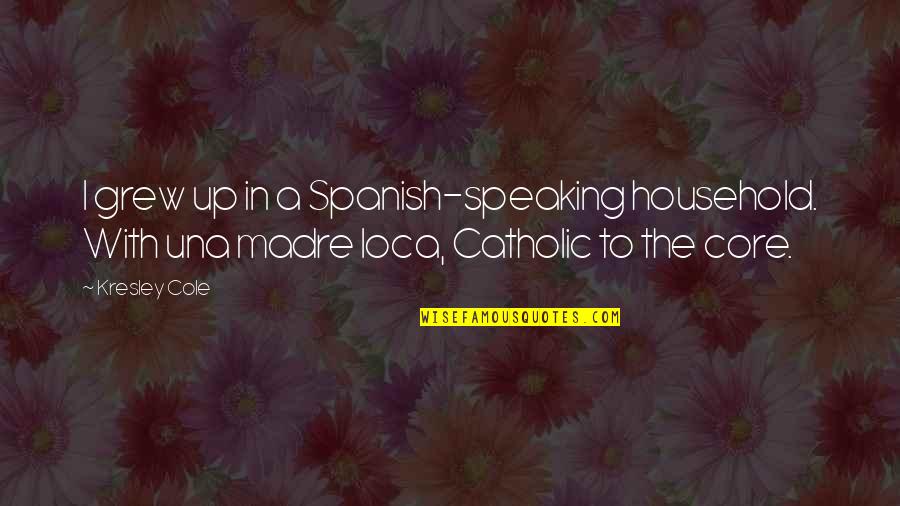 Speaking Up Quotes By Kresley Cole: I grew up in a Spanish-speaking household. With