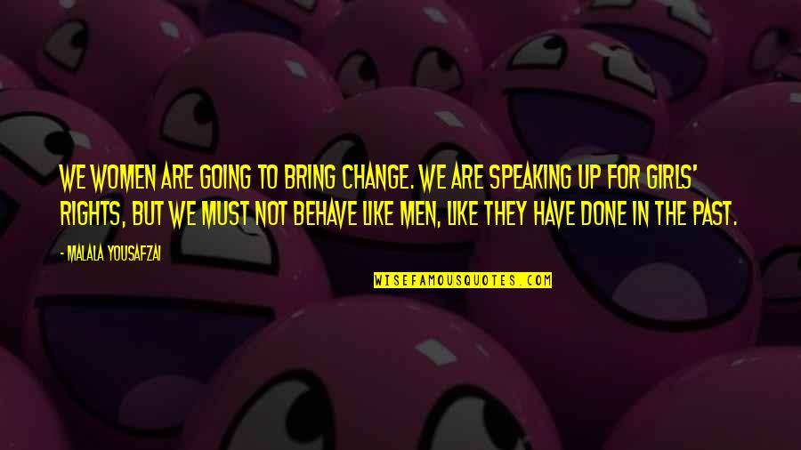 Speaking Up Quotes By Malala Yousafzai: We women are going to bring change. We