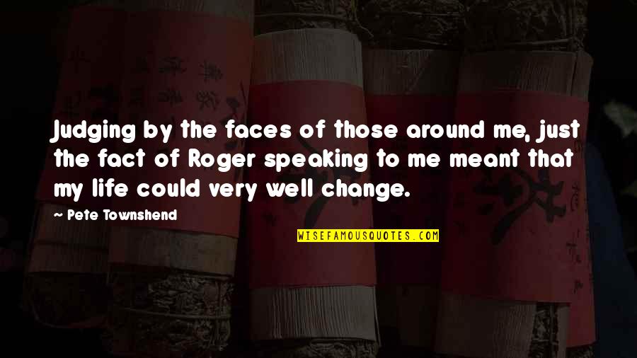 Speaking Well Quotes By Pete Townshend: Judging by the faces of those around me,