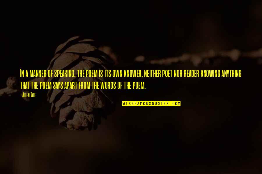 Speaking Words Quotes By Allen Tate: In a manner of speaking, the poem is Speaking Words Quotes By Allen Tate: In a manner of speaking, the poem is