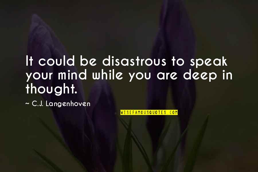 Speaking Your Mind Quotes By C.J. Langenhoven: It could be disastrous to speak your mind