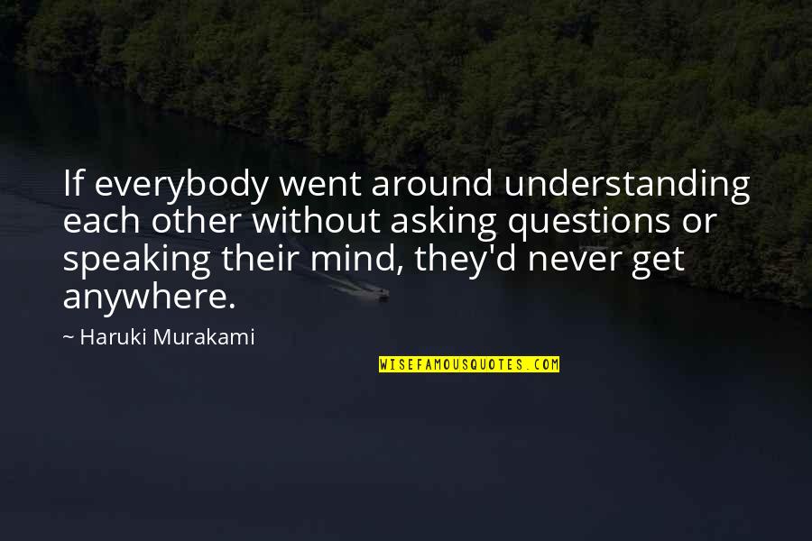 Speaking Your Mind Quotes By Haruki Murakami: If everybody went around understanding each other without