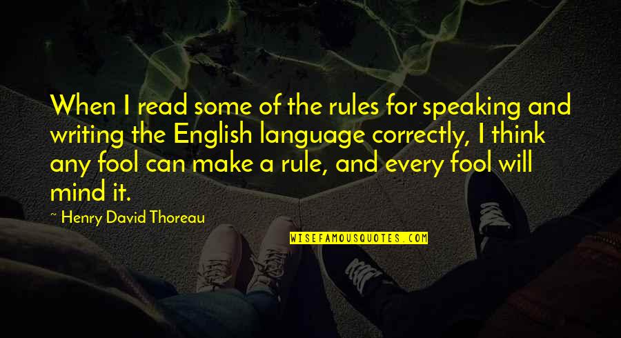 Speaking Your Mind Quotes By Henry David Thoreau: When I read some of the rules for