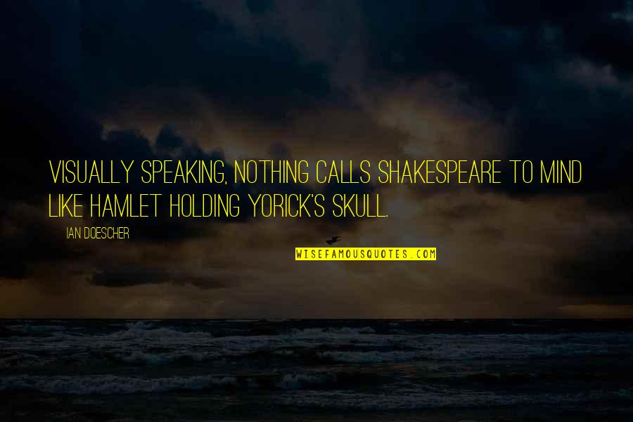 Speaking Your Mind Quotes By Ian Doescher: Visually speaking, nothing calls Shakespeare to mind like