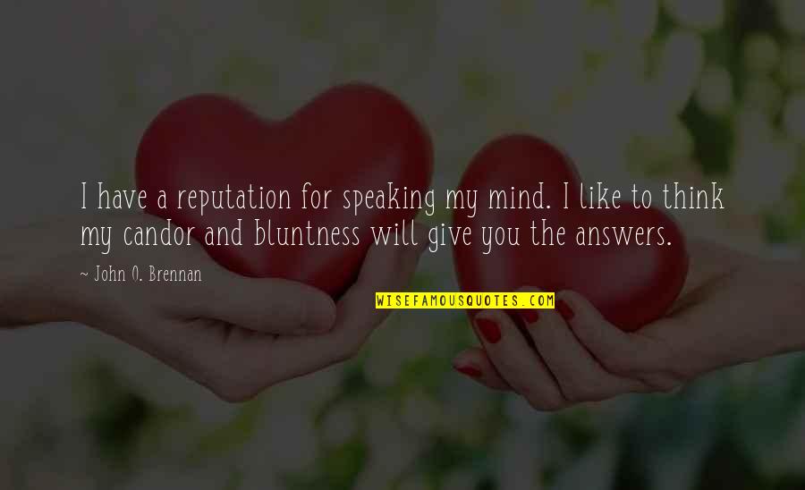 Speaking Your Mind Quotes By John O. Brennan: I have a reputation for speaking my mind.