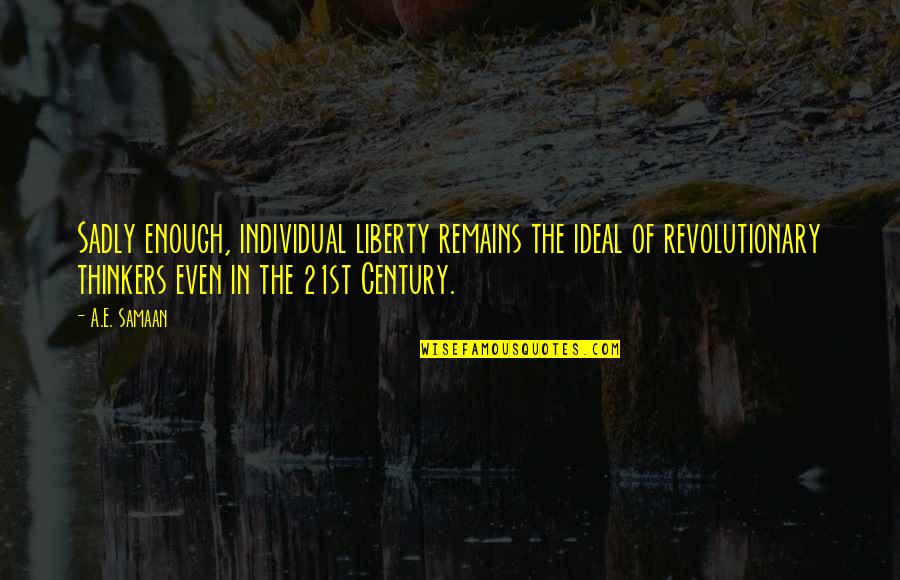 Speakman S 2252 Quotes By A.E. Samaan: Sadly enough, individual liberty remains the ideal of Speakman S 2252 Quotes By A.E. Samaan: Sadly enough, individual liberty remains the ideal of