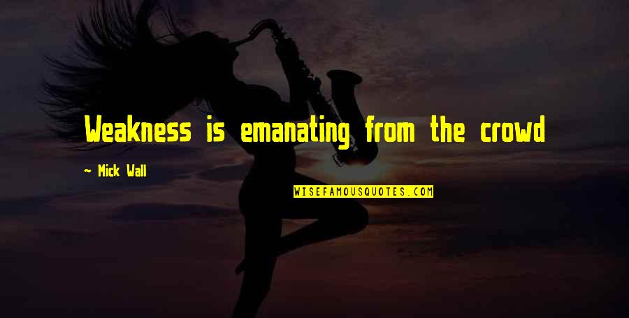 Speakman S 2252 Quotes By Mick Wall: Weakness is emanating from the crowd Speakman S 2252 Quotes By Mick Wall: Weakness is emanating from the crowd