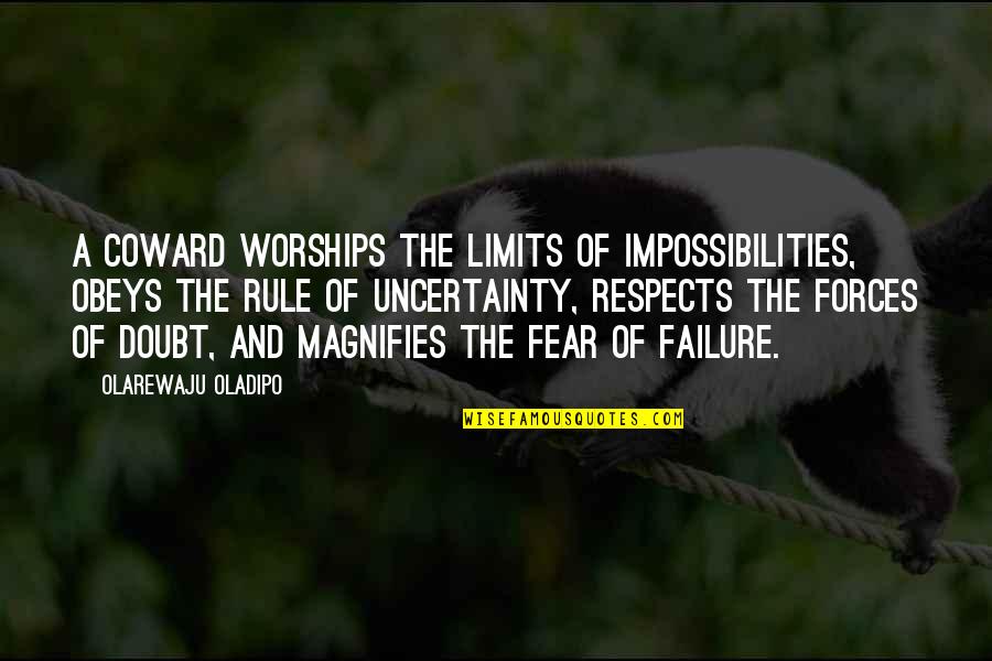 Speakman S 2252 Quotes By Olarewaju Oladipo: A coward worships the limits of impossibilities, obeys