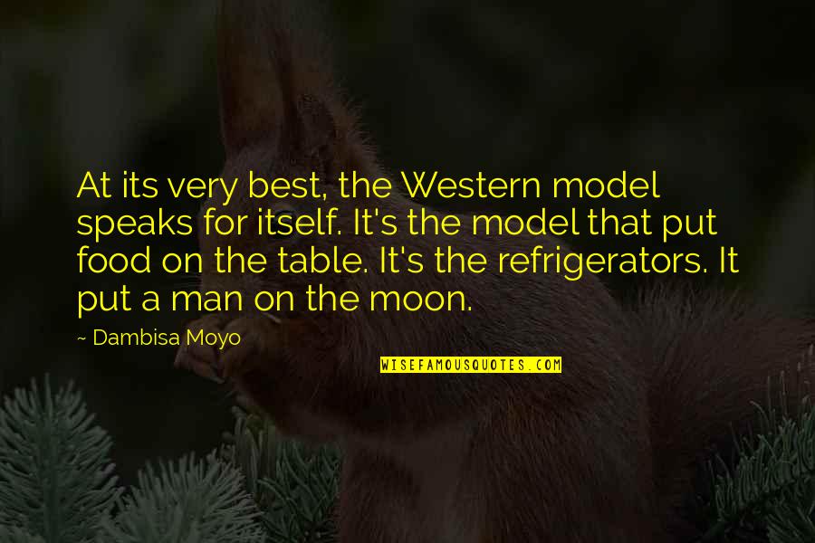 Speaks For Itself Quotes By Dambisa Moyo: At its very best, the Western model speaks