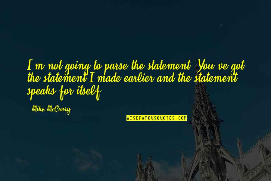 Speaks For Itself Quotes By Mike McCurry: I'm not going to parse the statement. You've