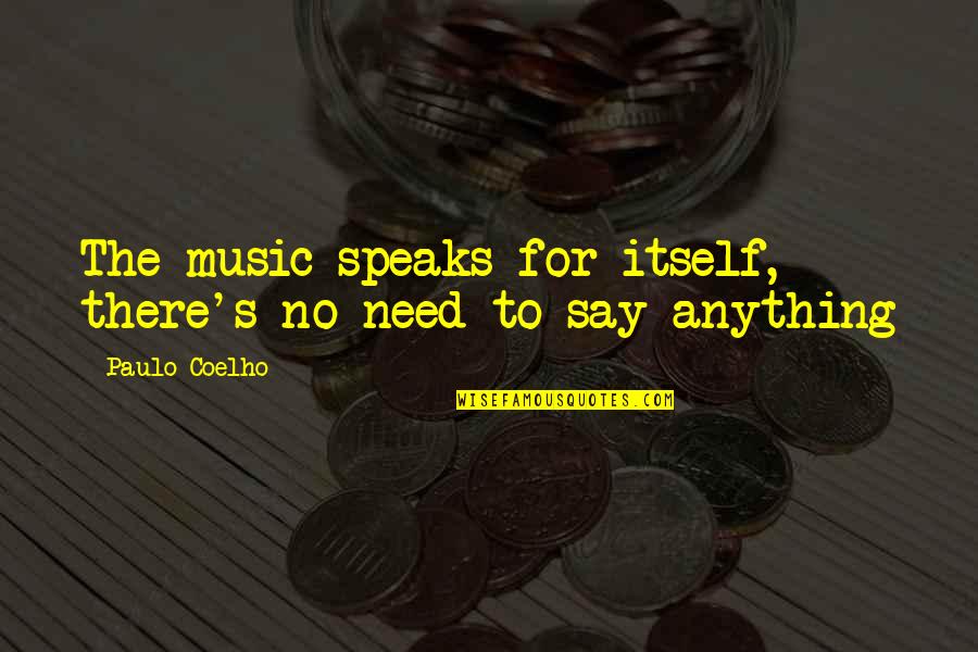 Speaks For Itself Quotes By Paulo Coelho: The music speaks for itself, there's no need