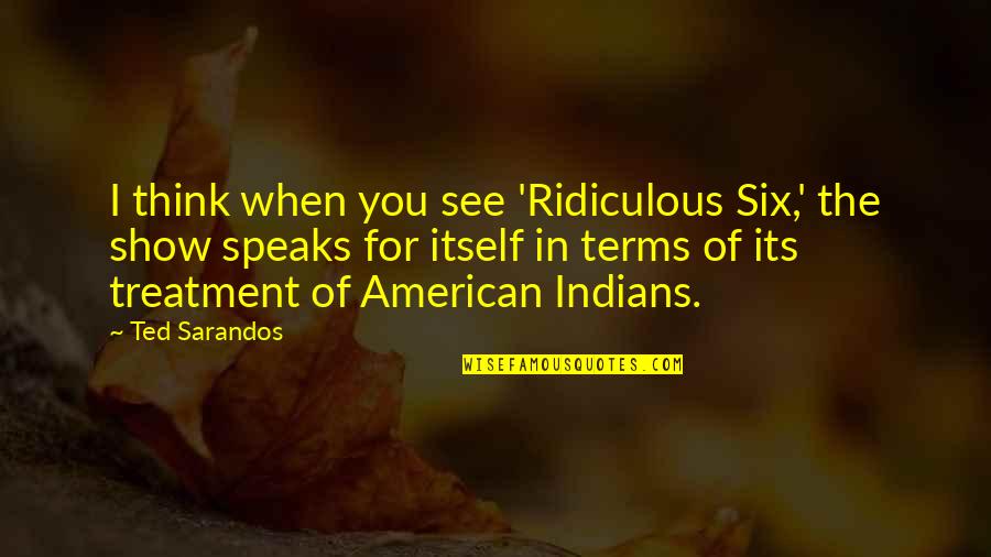 Speaks For Itself Quotes By Ted Sarandos: I think when you see 'Ridiculous Six,' the