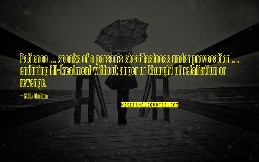 Speaks Quotes By Billy Graham: Patience ... speaks of a person's steadfastness under Speaks Quotes By Billy Graham: Patience ... speaks of a person's steadfastness under