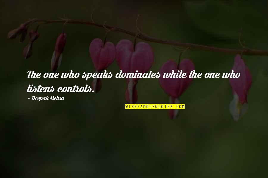 Speaks Quotes By Deepak Mehra: The one who speaks dominates while the one